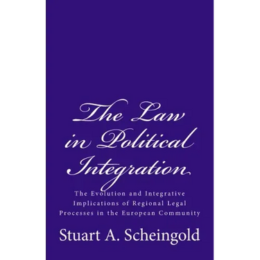 The Law in Political Integration: The Evolution and Integrative Implications of Regional Legal Processes in the European Community