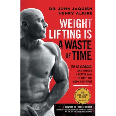 Weight Lifting Is a Waste of Time: So Is Cardio, and There's a Better Way to Have the Body You Want