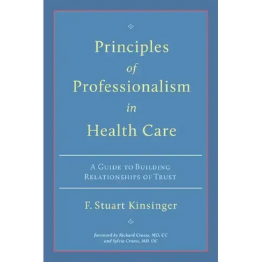 Principles of Professionalism in Health Care: A Guide to Building Relationships of Trust