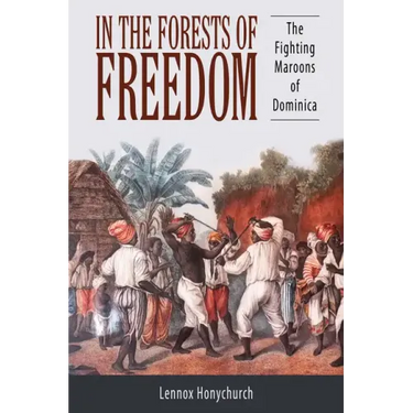 In the Forests of Freedom: The Fighting Maroons of Dominica