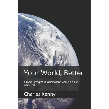 Your World, Better: Global Progress And What You Can Do About It