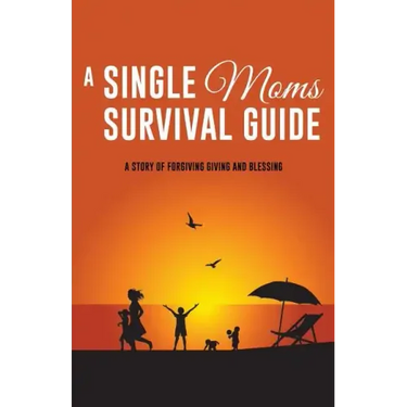 A Single Moms Survival Guide