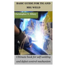 Basic Guide for TIG and MIG Weld: Ultimate book for self welding and defect control mechanism