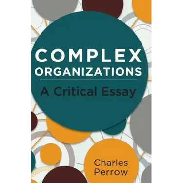 Complex Organizations: A Critical Essay