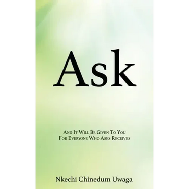 Ask: And It Will Be Given To You For Everyone Who Asks Receives