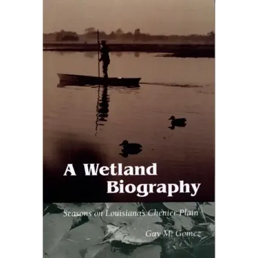 A Wetland Biography: Seasons on Louisiana's Chenier Plain