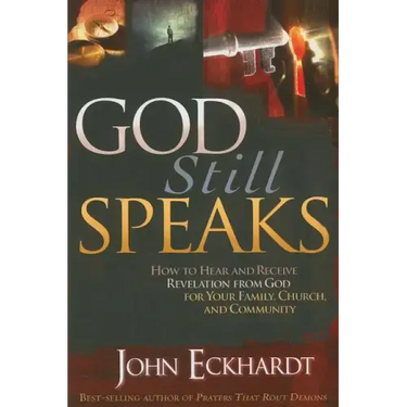 God Still Speaks: How to Hear and Receive Revelation from God for Your Family, Church, and Community
