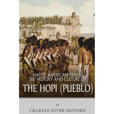 Native American Tribes: The History and Culture of the Hopi (Pueblo)