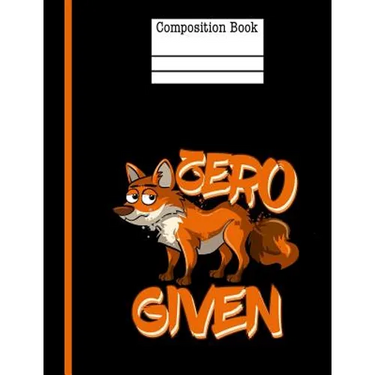 Zero Fox Given Composition Notebook - Wide Ruled: 200 Pages 7.44 X 9.69 School Teacher Student Funny Quote Pun Gag Gift