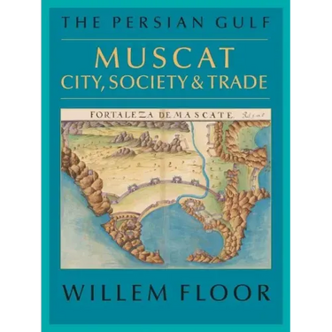 The Persian Gulf: Muscat: City, Society and Trade