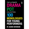 The Ultimate Drama Pot Collection: 100 Monologues for Young Performers