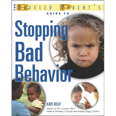 The Baffled Parent's Guide to Stopping Bad Behavior