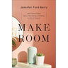 Make Room: Take Control of Your Space, Time, Energy, and Money to Live on Purpose