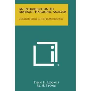 An Introduction to Abstract Harmonic Analysis: University Series in Higher Mathematics