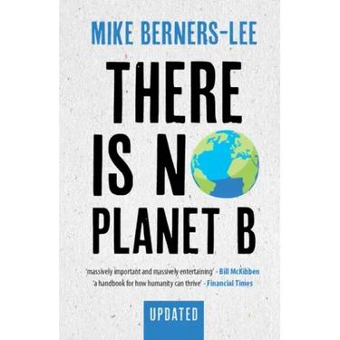 There Is No Planet B: A Handbook for the Make or Break Years - Updated Edition