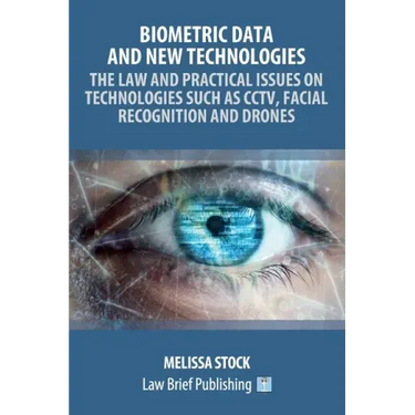 Biometric Data and New Technologies - The Law and Practical Issues on Technologies Such as CCTV, Facial Recognition and Drones