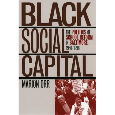 Black Social Capital: The Politics of School Reform in Baltimore, 1986-1999