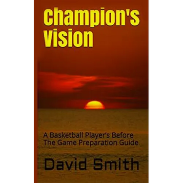 Champion's Vision: A Basketball Player's Before The Game Preparation Guide