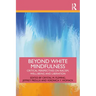 Beyond White Mindfulness: Critical Perspectives on Racism, Well-being and Liberation