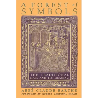 A Forest of Symbols: The Traditional Mass and Its Meaning