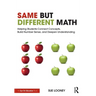 Same But Different Math: Helping Students Connect Concepts, Build Number Sense, and Deepen Understanding