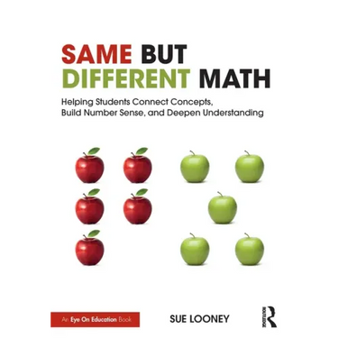 Same But Different Math: Helping Students Connect Concepts, Build Number Sense, and Deepen Understanding