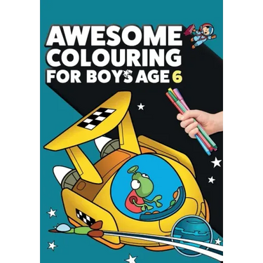 Awesome Colouring Book For Boys Age 6: You are awesome. Cool, creative, anti-boredom colouring book for six year old boys