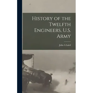 History of the Twelfth Engineers, U.S. Army