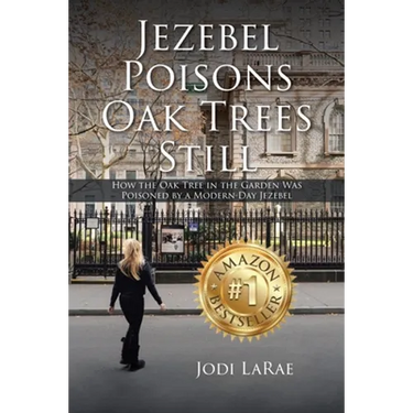 Jezebel Poisons Oak Trees Still: How the Oak Tree in the Garden Was Poisoned by a Modern-Day Jezebel