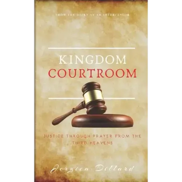 Kingdom Courtroom: Justice Through Prayer From the Third Heavens