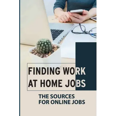Finding Work At Home Jobs: The Sources For Online Jobs: Home-Based Jobs