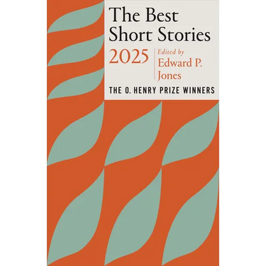 The Best Short Stories 2025: The O. Henry Prize Winners