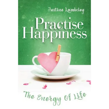 Practise Happiness: The Energy of Life