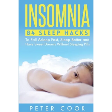 Insomnia: 84 Sleep Hacks To Fall Asleep Fast, Sleep Better and Have Sweet Dreams Without Sleeping Pills