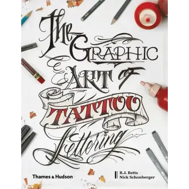 Graphic Art of Tattoo Lettering: A Visual Guide to Contemporary Styles and Designs
