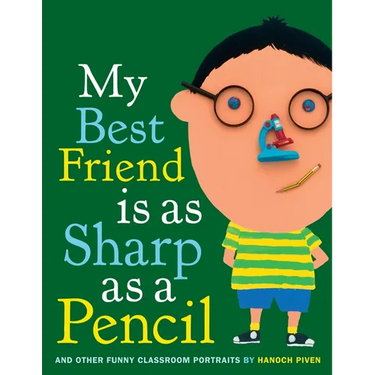 My Best Friend Is as Sharp as a Pencil: And Other Funny Classroom Portraits