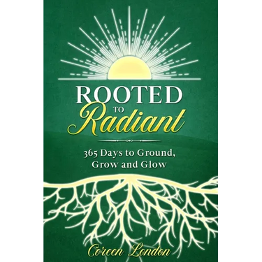 Rooted to Radiant: 365 Days to Ground, Grow and Glow