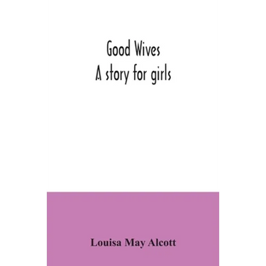 Good wives: a story for girls