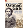 The Oatman Girls: The Capture & Captivity of Two Young American Women in the 1850s by the Apache Indians