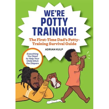 We're Potty Training!: The First-Time Dad's Potty-Training Survival Guide