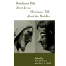 Buddhists Talk about Jesus, Christians Talk about the Buddha