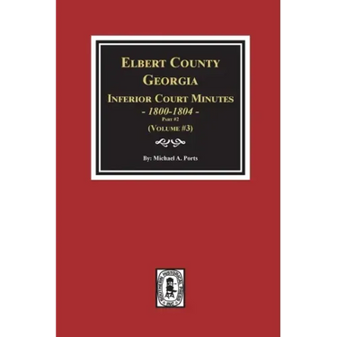 Elbert County, Georgia Inferior Court Minutes 1800-1804, Part #2. (Volume #3)