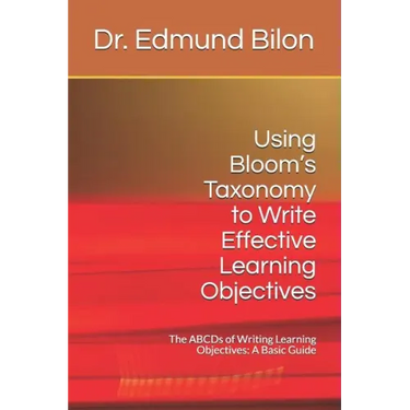 Using Bloom's Taxonomy to Write Effective Learning Objectives: The Abcds of Writing Learning Objectives: A Basic Guide