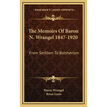 The Memoirs of Baron N. Wrangel 1847-1920: From Serfdom to Bolshevism
