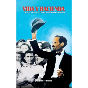 Vida y Hacienda: The Life and Legacy of Dr. Pedro Albizu Campos