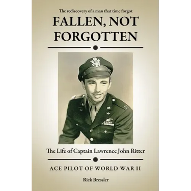 Fallen, Not Forgotten: The Life of Captain Lawrence John Ritter