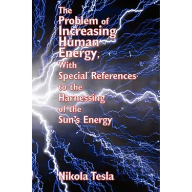 The Problem of Increasing Human Energy, with Special References to the Harnessing of the Sun's Energy