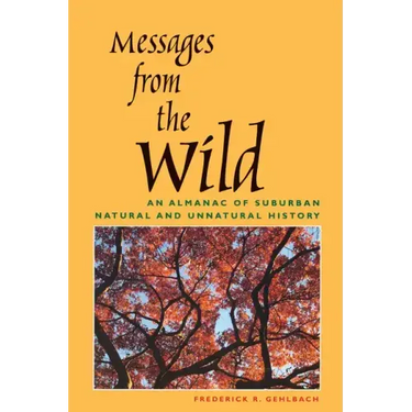 Messages from the Wild: An Almanac of Suburban Natural and Unnatural History