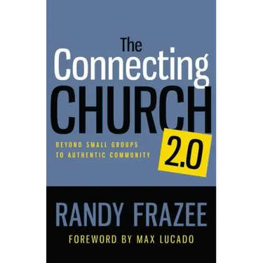 The Connecting Church 2.0: Beyond Small Groups to Authentic Community