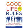 The Good Life Rules: 8 Keys to Being Your Best at Work and at Play